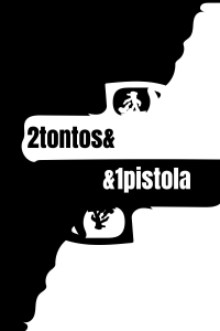 2 Tontos & 1 Pistola