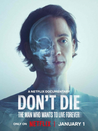 Don't Die: The Man Who Wants to Live Forever