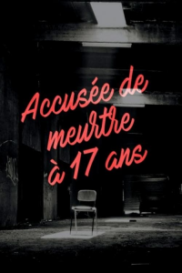 Accusée de meurtre à 17 ans