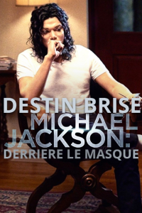 Destin brisé : Michael Jackson, derrière le masque