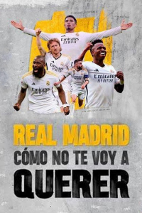 Real Madrid: Cómo no te voy a querer