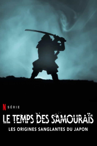 Le Temps des samouraïs : Les Origines sanglantes du Japon streaming