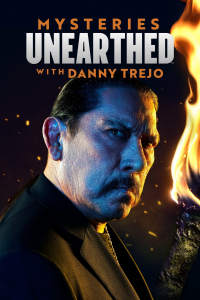 Mysteries Unearthed with Danny Trejo